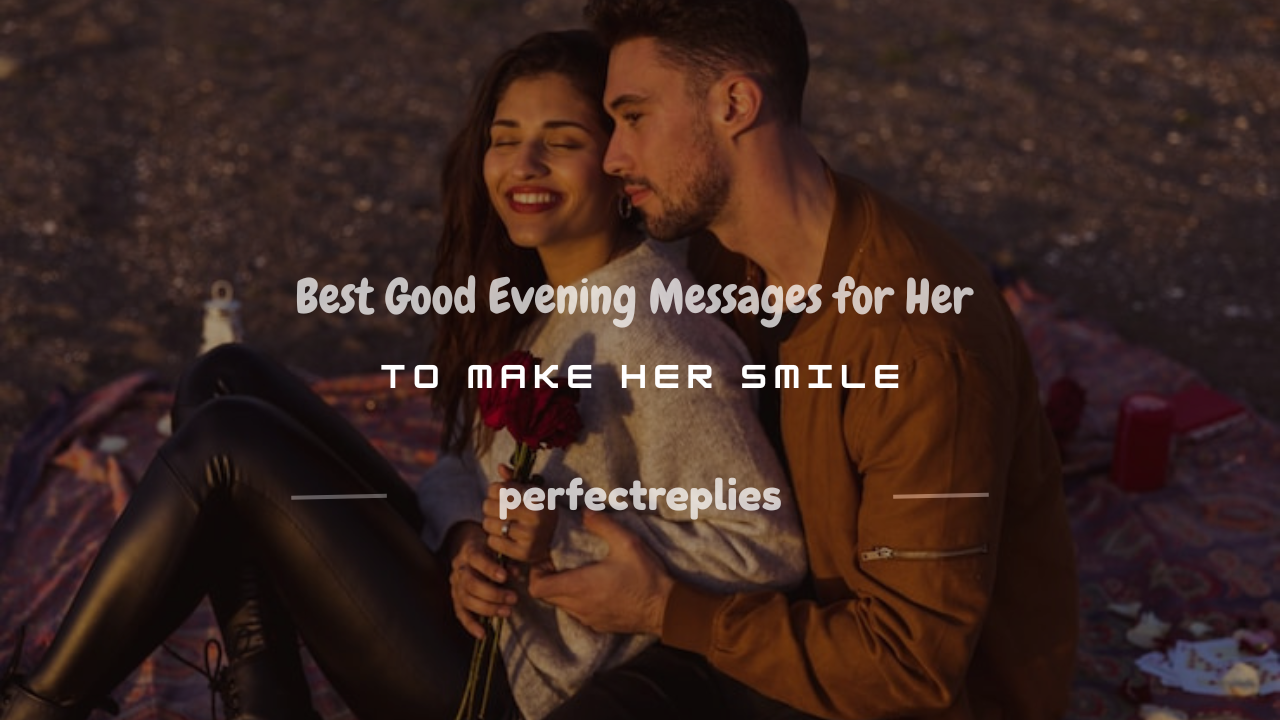 Read more about the article 300+ Best Good Evening Messages for Her to Make Her Smile