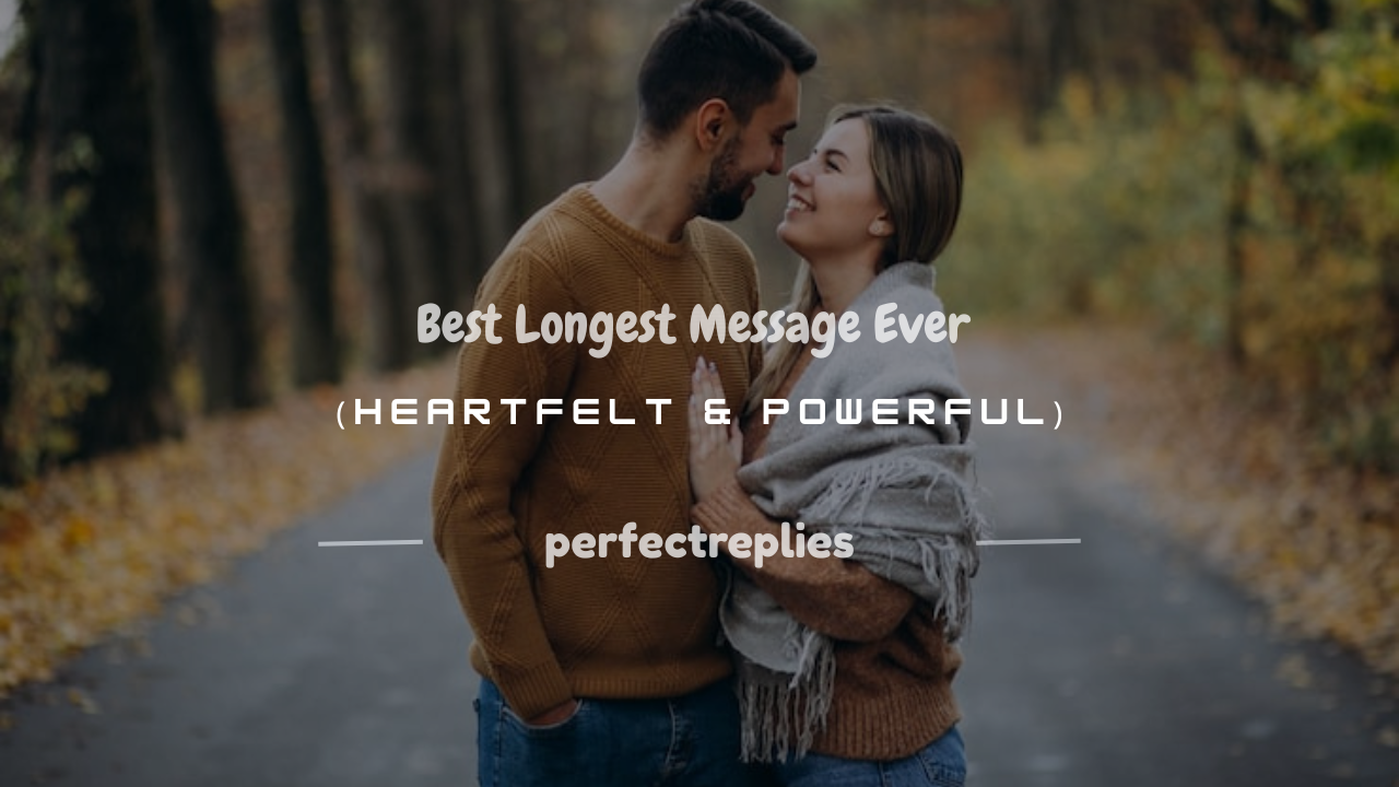 You are currently viewing 150+ Best Longest Message Ever (Heartfelt & Powerful)
