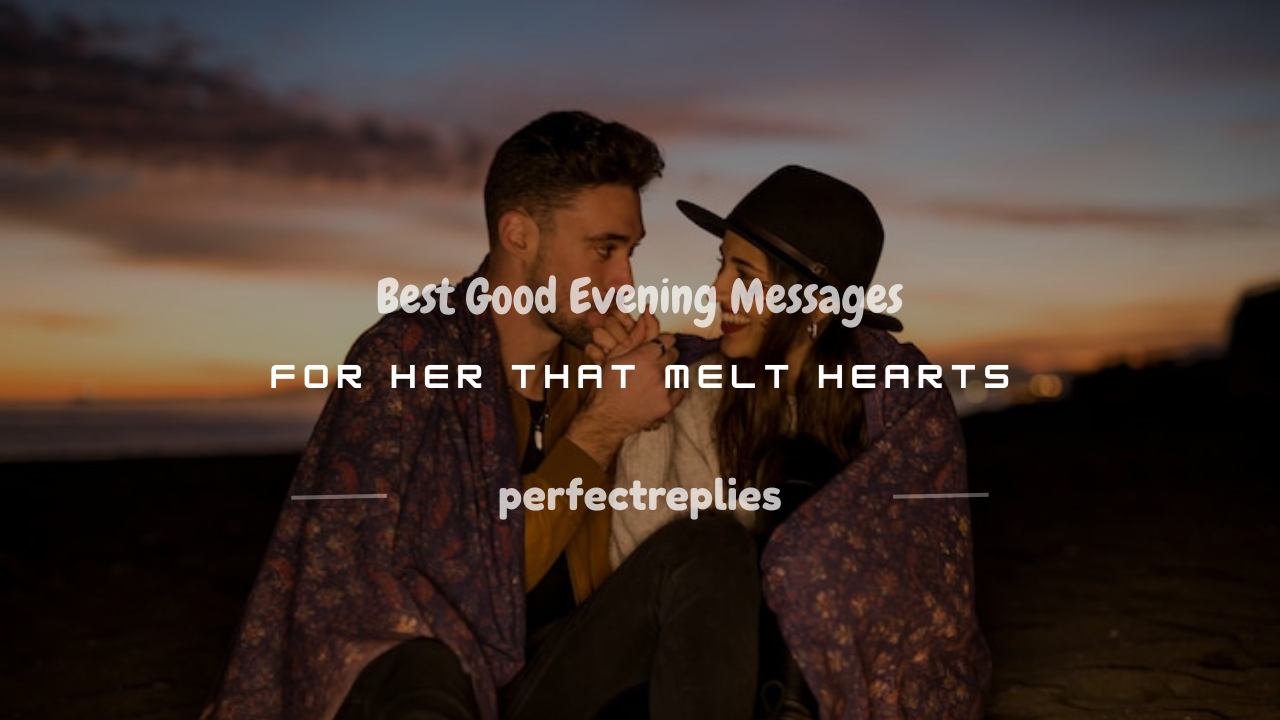 You are currently viewing 250+ Best Good Evening Messages for Her That Melt Hearts