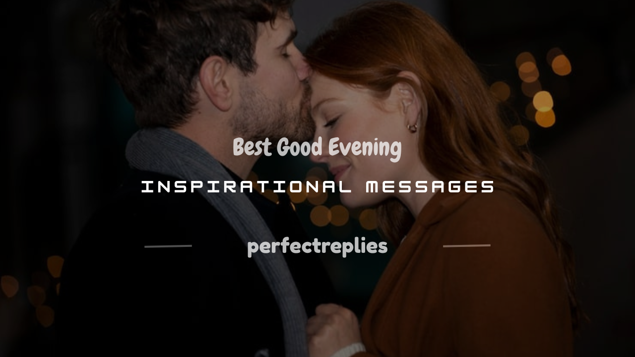 You are currently viewing 250+ Best Good Evening Inspirational Messages