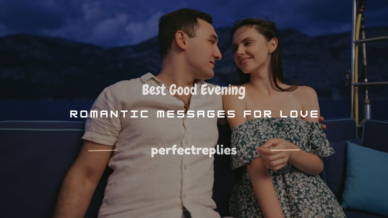 You are currently viewing 250+ Best Good Evening Romantic Messages for Love