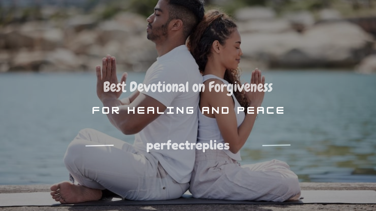 Read more about the article 100+ Best Devotional on Forgiveness for Healing and Peace